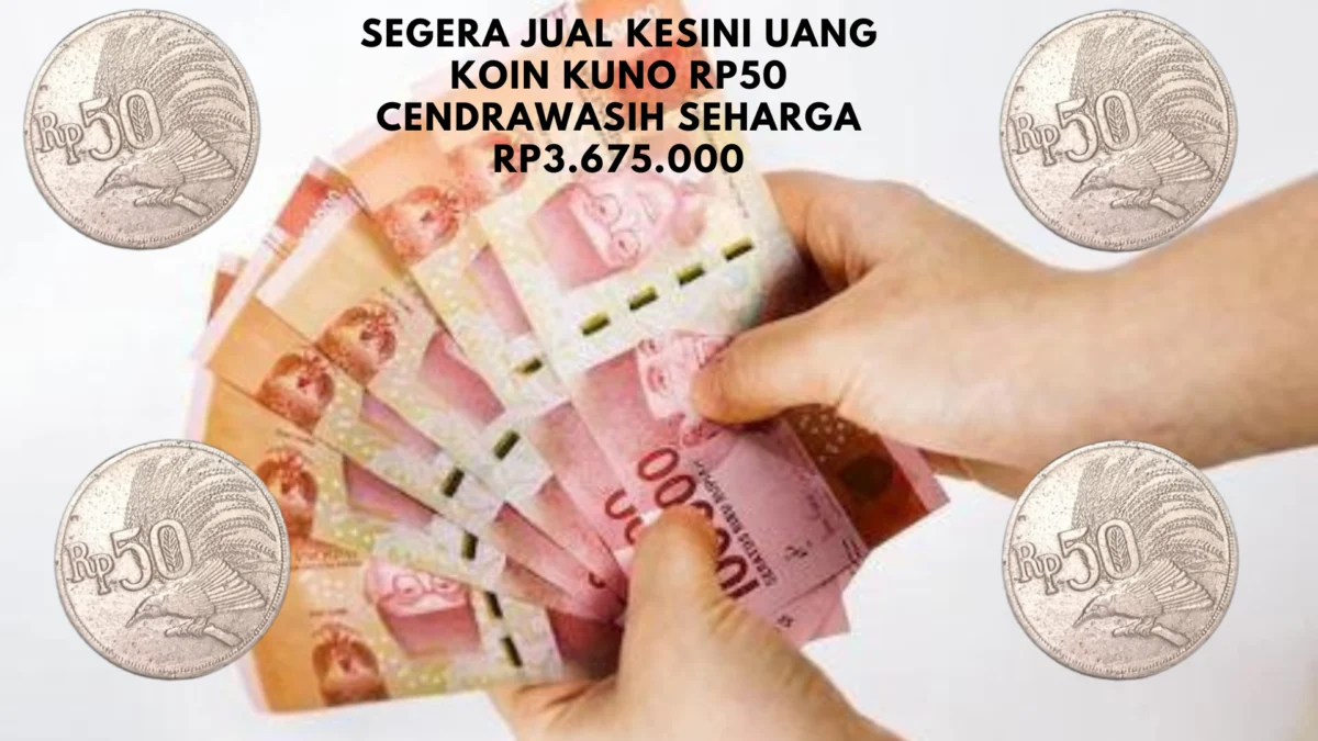 Segera Jual Kesini Uang Koin Kuno Rp50 Cendrawasih Seharga Rp3.675.000