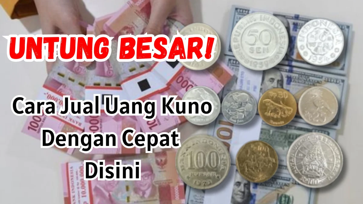 Cara Jual Uang Kuno Dengan Cepat Disini, Untung Besar!