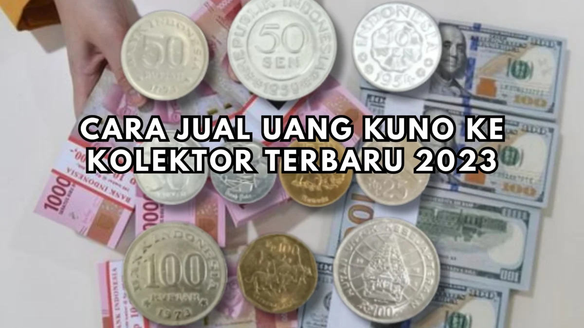 Simak Disini Cara Jual Uang Kuno ke Kolektor Terbaru 2023