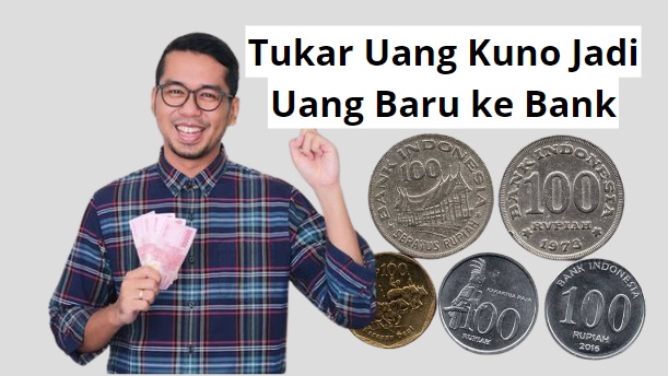 Tukar Uang Kuno Jadi Uang Baru ke Bank Indonesia, Begini Tips dan Langkahnya!