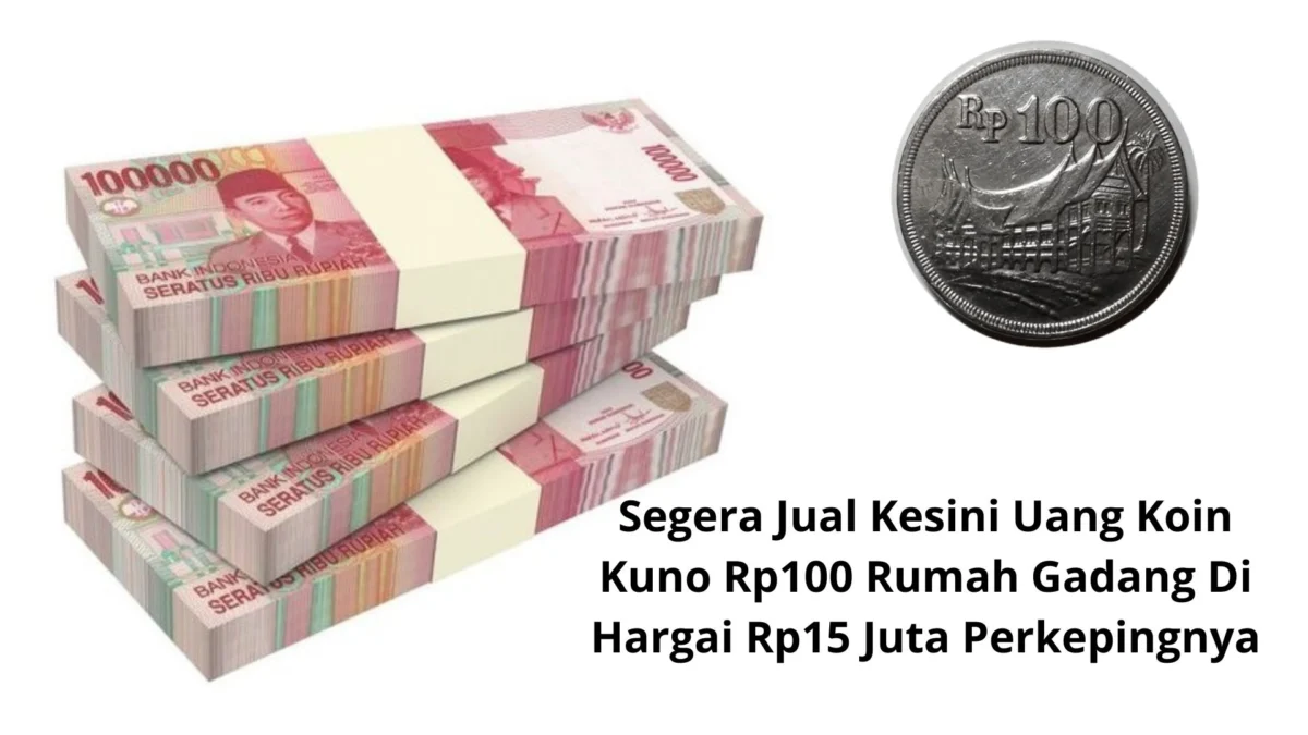 Segera Jual Kesini Uang Koin Kuno Rp100 Rumah Gadang Di Hargai Rp15 Juta Perkepingnya