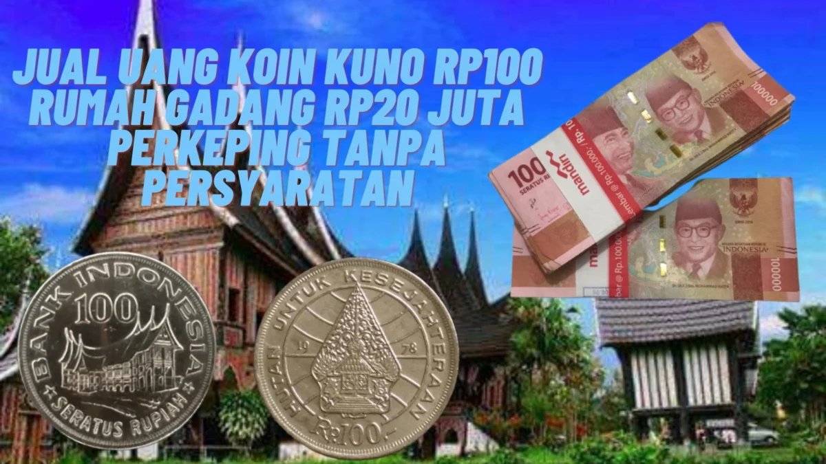 Jual Uang Koin Kuno Rp100 Rumah Gadang Rp20 Juta Perkeping Tanpa Persyaratan