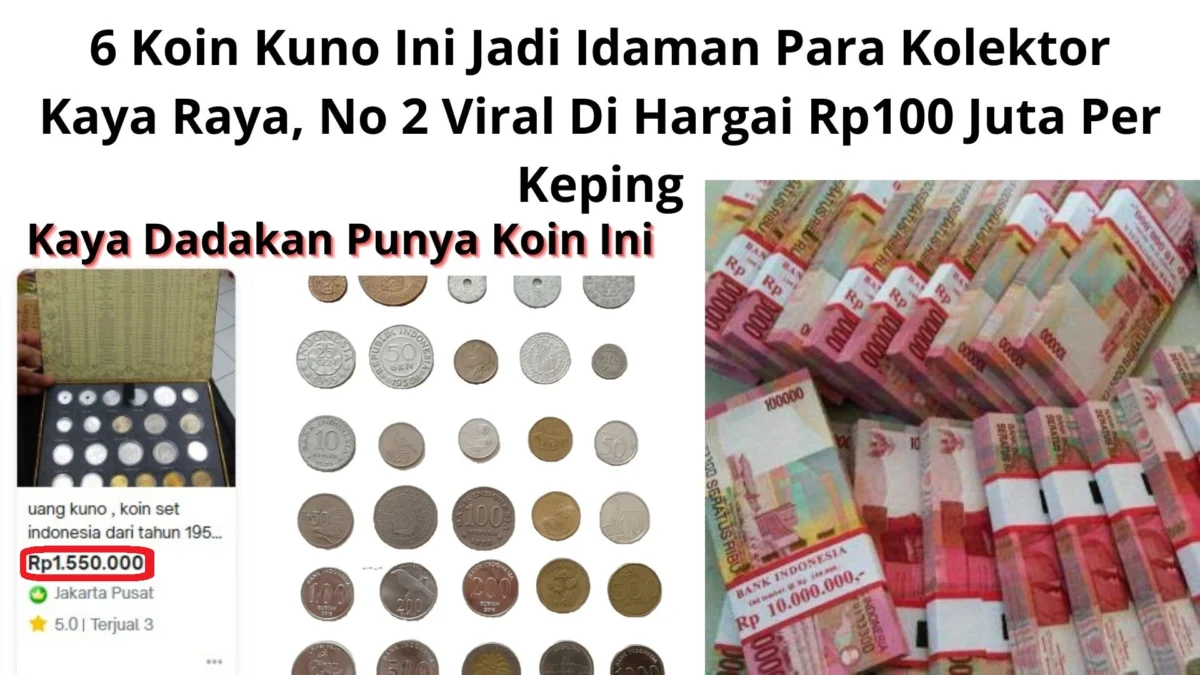 6 Koin Kuno Ini Jadi Idaman Para Kolektor Kaya Raya, No 2 Viral Di Hargai Rp100 Juta Per Keping