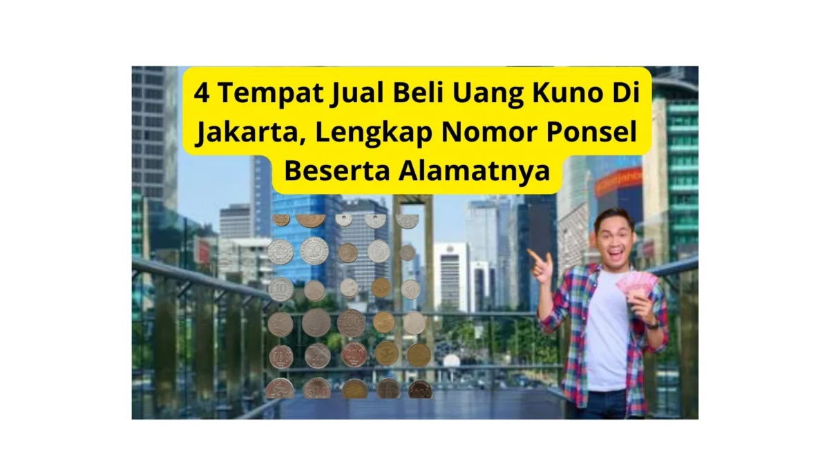 4 Tempat Jual Beli Uang Kuno Di Jakarta, Lengkap Nomor Ponsel Beserta Alamatnya