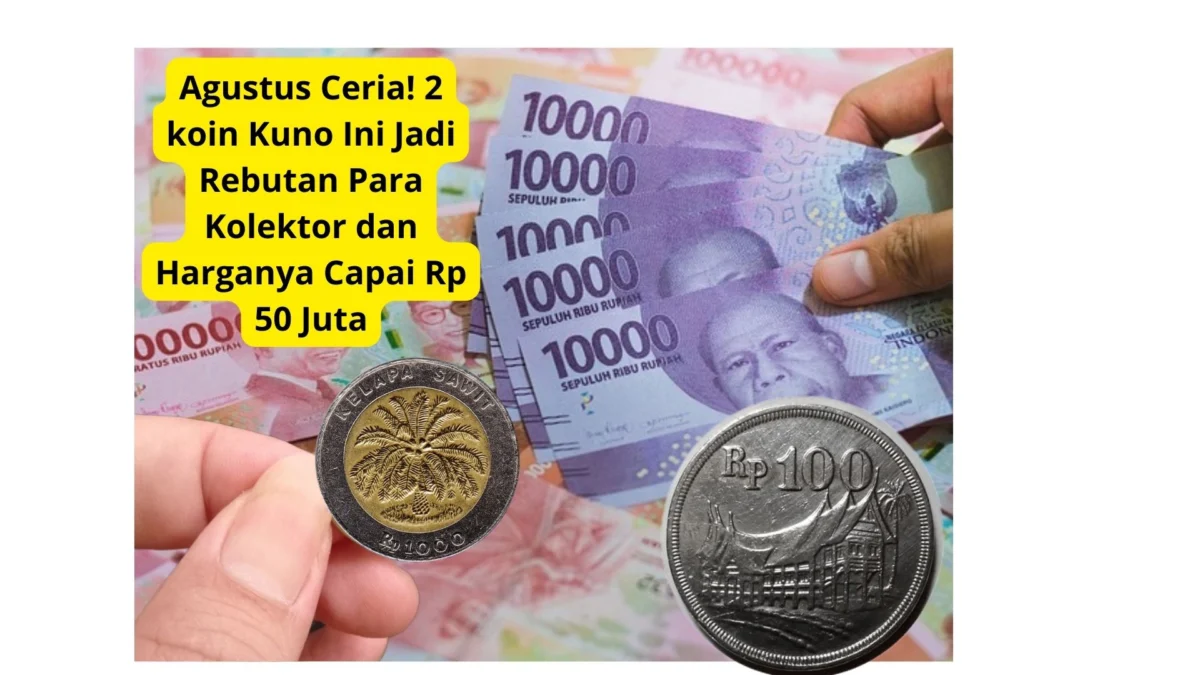 Agustus Ceria! 2 koin Kuno Ini Jadi Rebutan Para Kolektor dan Harganya Capai Rp 50 Juta