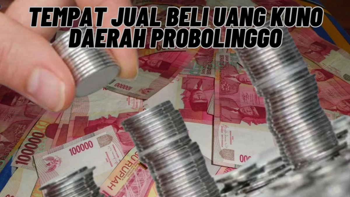 Inilah! Tempat Jual Beli Uang Kuno Daerah Probolinggo, Berikut Dengan Nama Alamat Lengkapnya