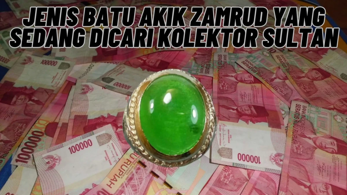 Ini Nih! Jenis Batu Akik Zamrud Yang Sedang Dicari Kolektor Sultan