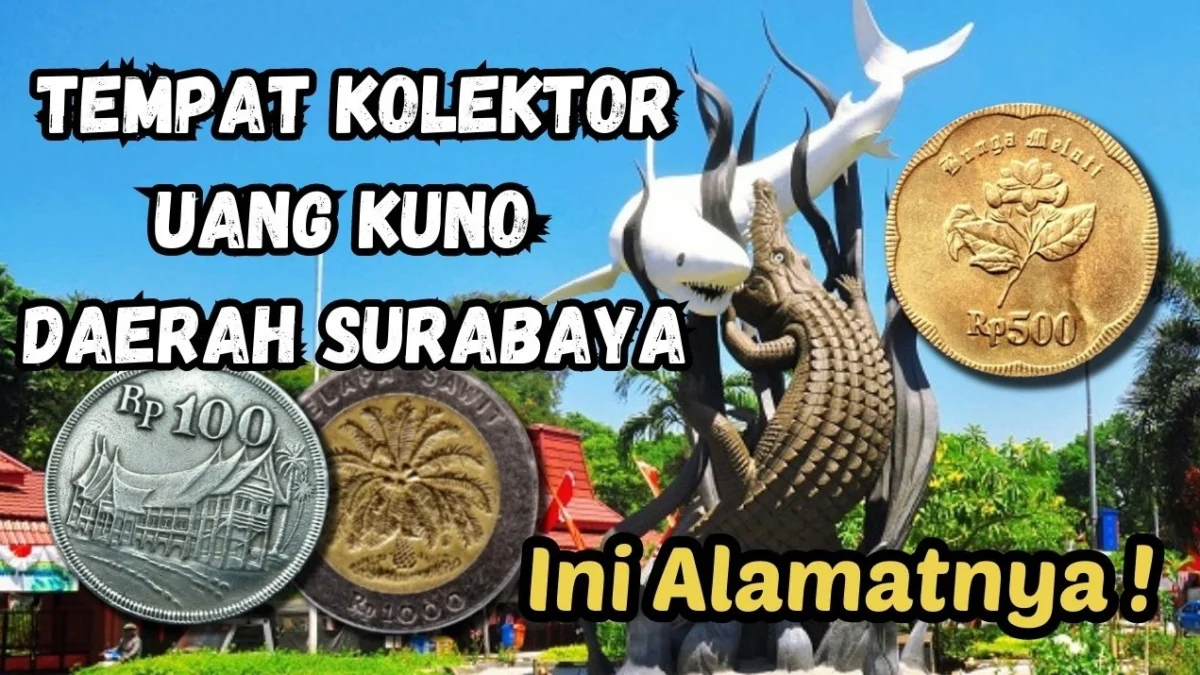 Alamat Kolektor yang Menerima Penjualan Uang Kuno Daerah Surabaya, Catat Alamat Lengkapnya!