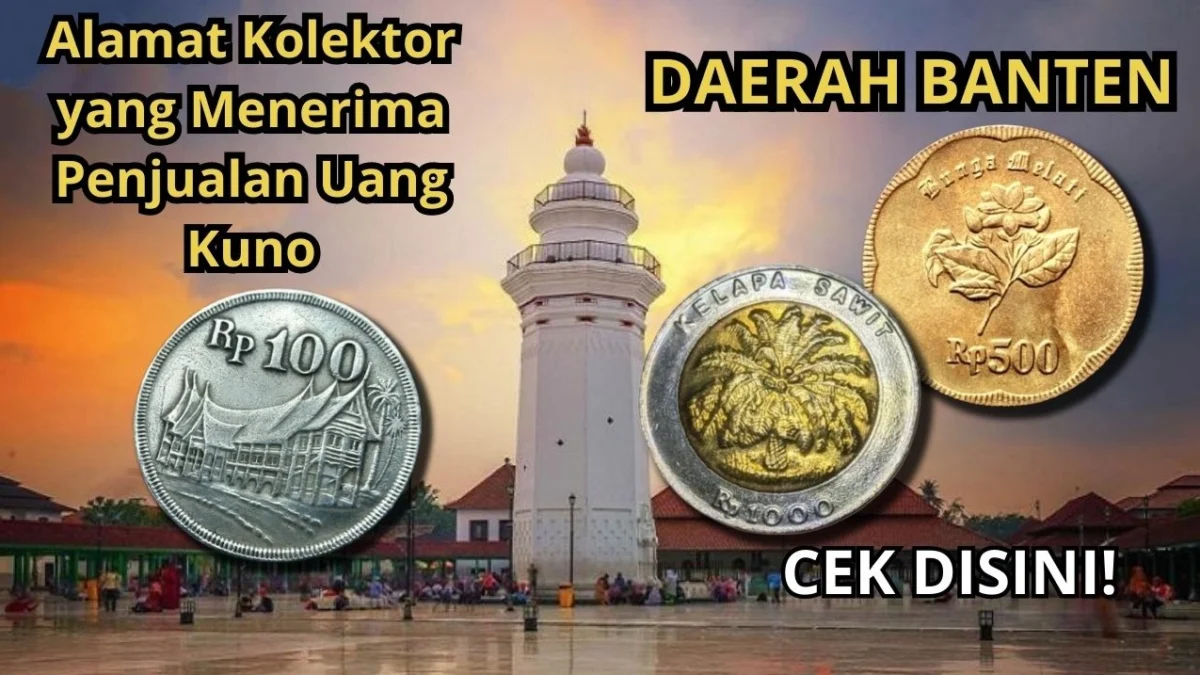 Alamat Kolektor yang Menerima Penjualan Uang Kuno di Daerah Banten, Lengkap Disini!