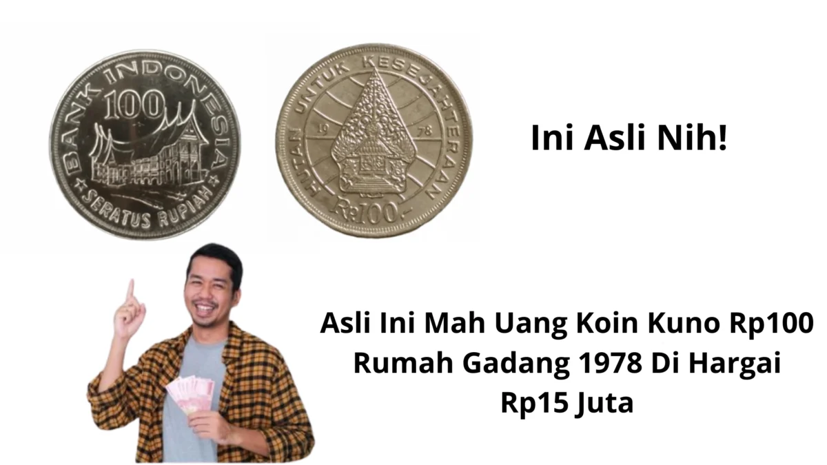 Asli Ini Mah Uang Koin Kuno Rp100 Rumah Gadang 1978 Di Hargai Rp15 Juta