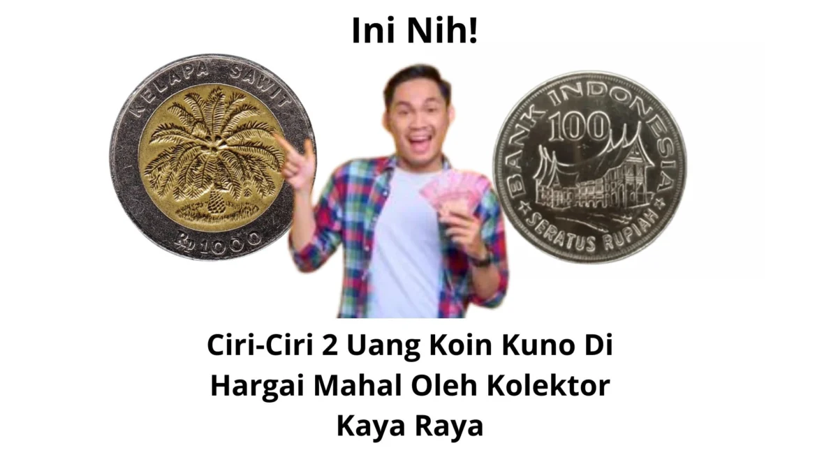 Ciri-Ciri 2 Uang Koin Kuno Di Hargai Mahal Oleh Kolektor Kaya Raya