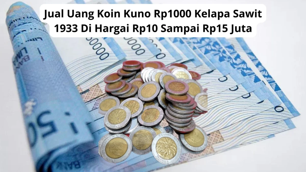 Jual Uang Koin Kuno Rp1000 Kelapa Sawit 1933 Di Hargai Rp10 Sampai Rp15 Juta