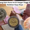 Idaman Para Kolektor! 3 Uang Koin Kuno Ini Di Hargai Tinggi Oleh Kolektor Kaya Raya