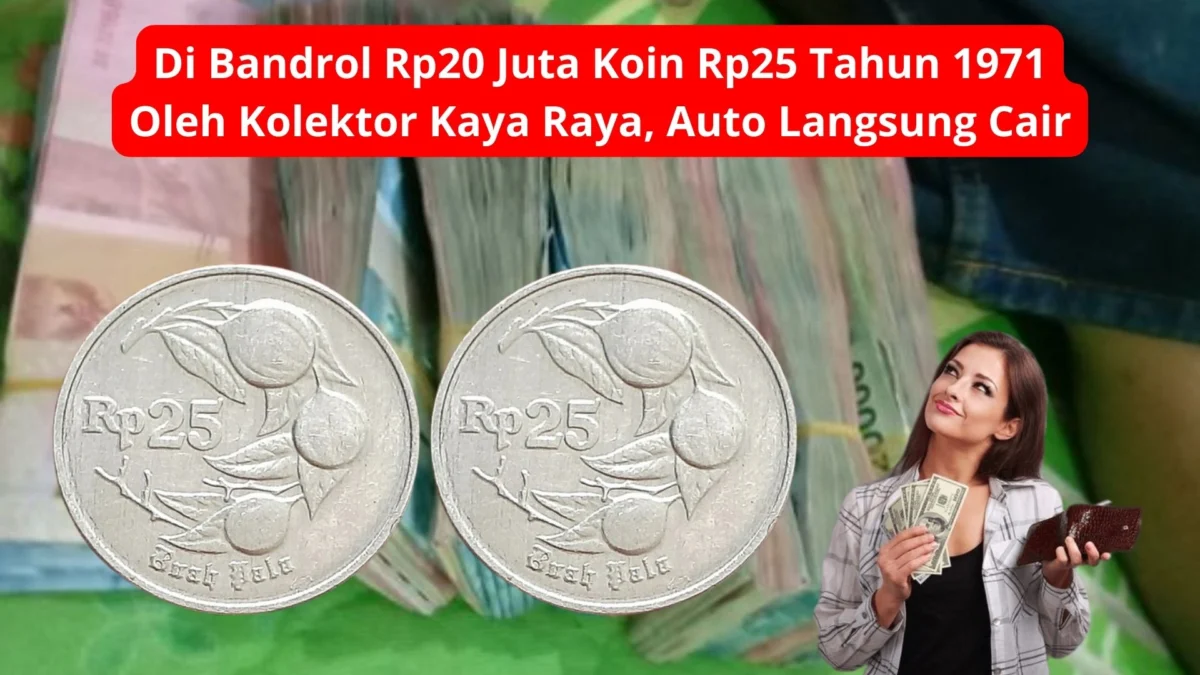 Di Bandrol Rp20 Juta Koin Rp25 Tahun 1971 Oleh Kolektor Kaya Raya, Auto Langsung Cair