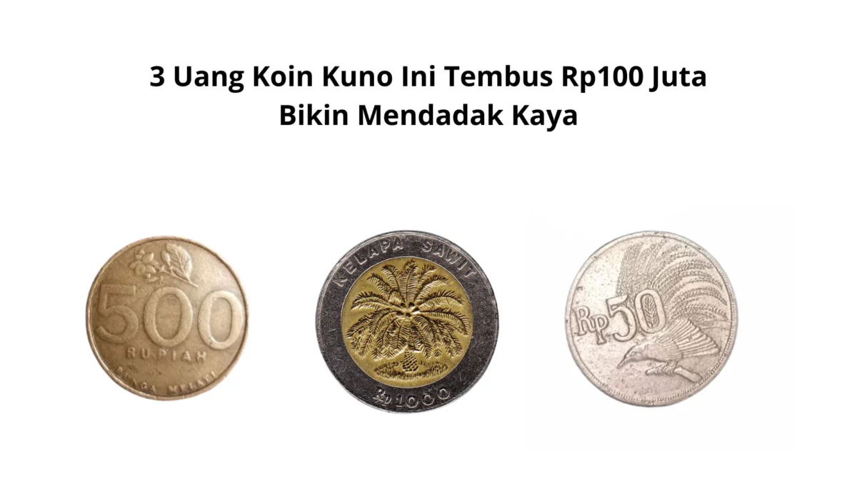 3 Uang Koin Kuno Ini Tembus Rp100 Juta Bikin Mendadak Kaya, Cek Disini