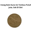 Ciri Uang Koin Kuno Ini Tembus Puluhan Juta, Cek Di Sini