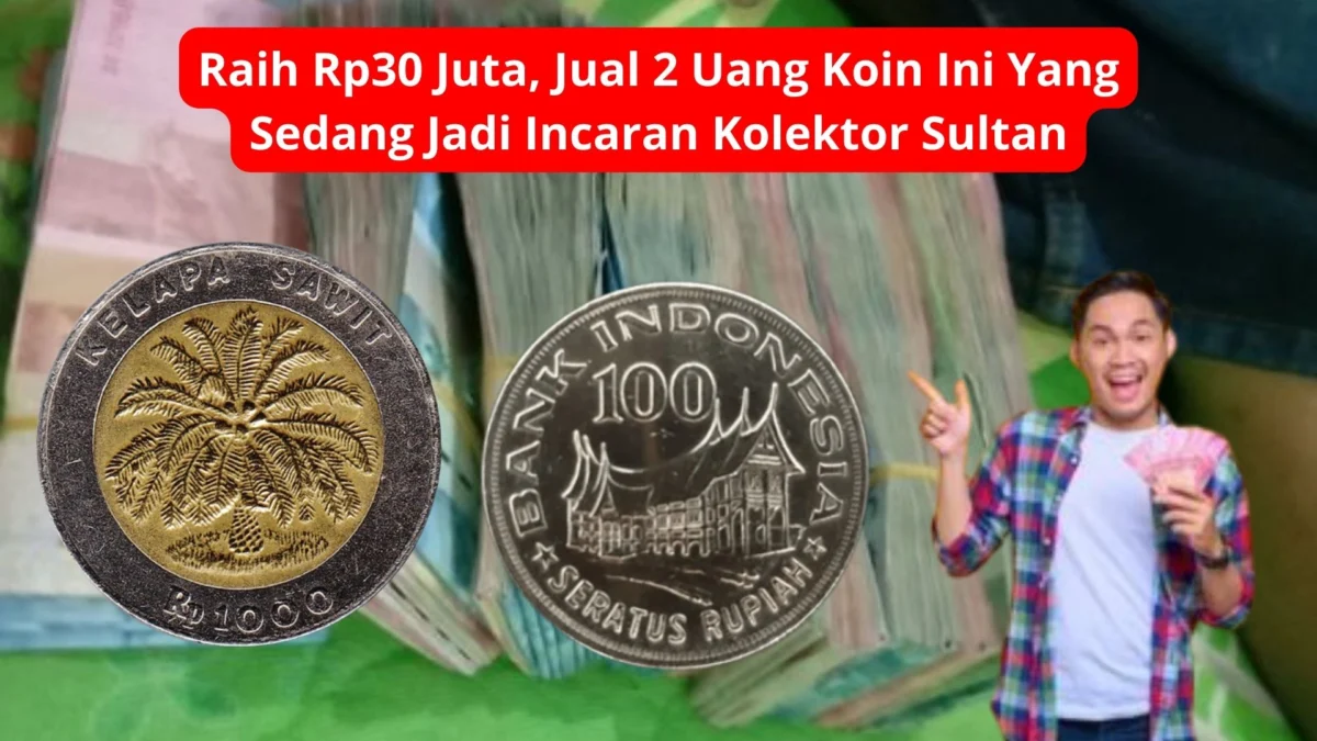 Raih Rp30 Juta, Jual 2 Uang Koin Ini Yang Sedang Jadi Incaran Kolektor Sultan