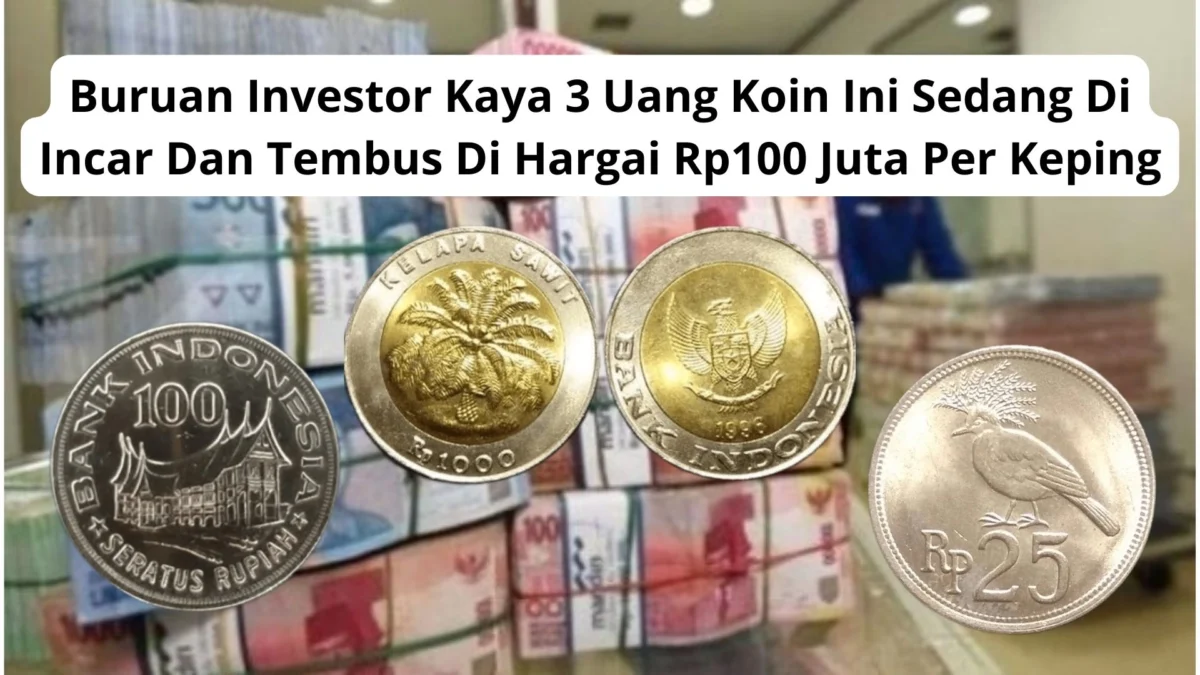 Buruan Investor Kaya 3 Uang Koin Ini Sedang Di Incar Dan Tembus Di Hargai Rp100 Juta Per Keping