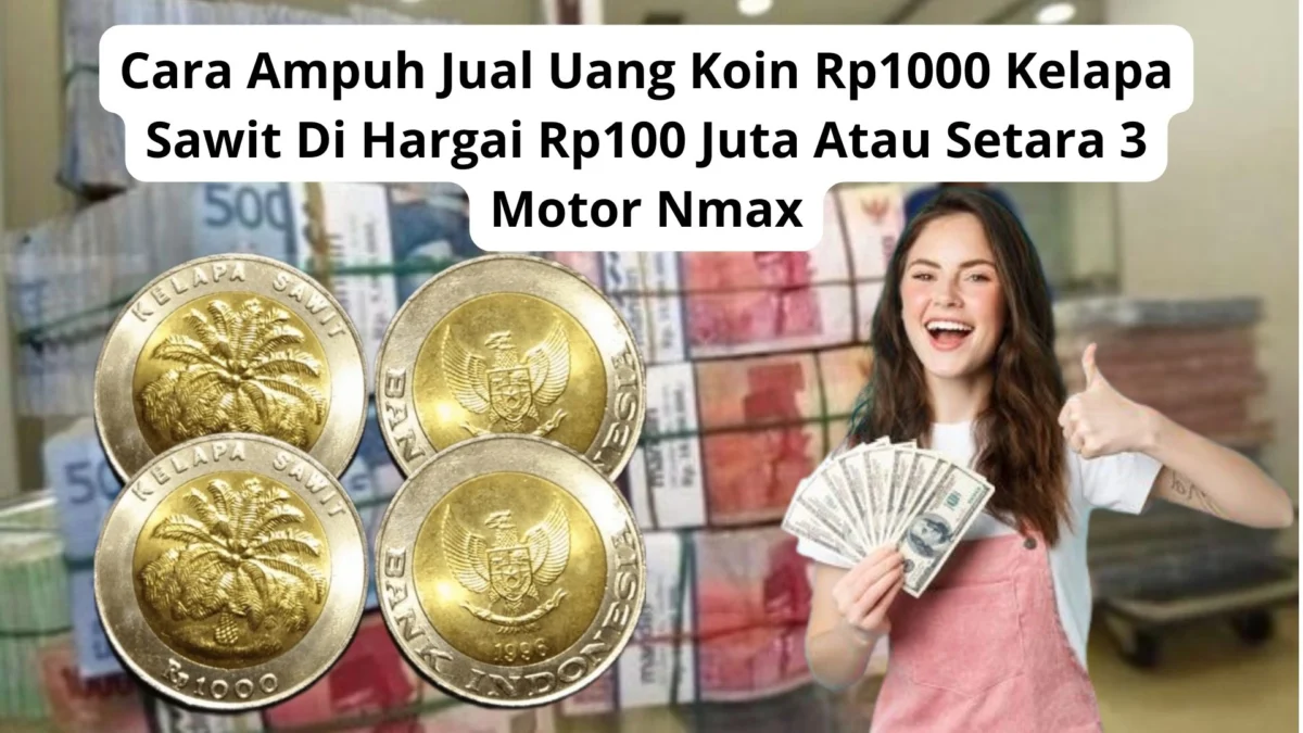 Cara Ampuh Jual Uang Koin Rp1000 Kelapa Sawit Di Hargai Rp100 Juta Atau Setara 3 Motor Nmax