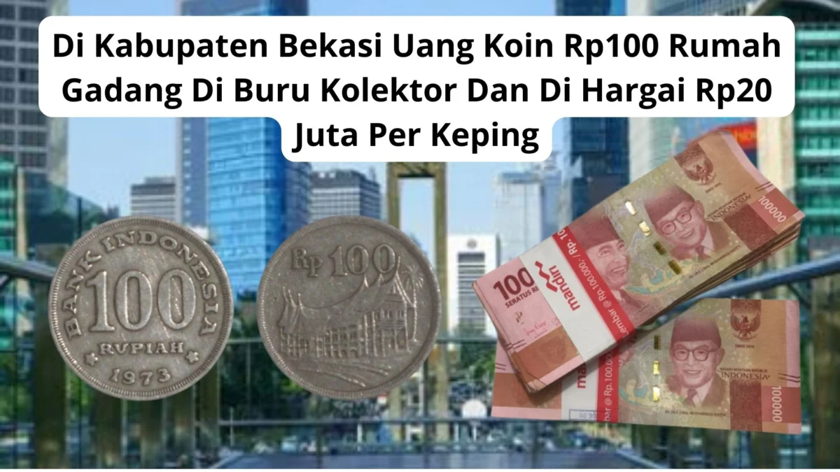 Di Kabupaten Bekasi Uang Koin Rp100 Rumah Gadang Di Buru Kolektor Dan Di Hargai Rp20 Juta Per Keping