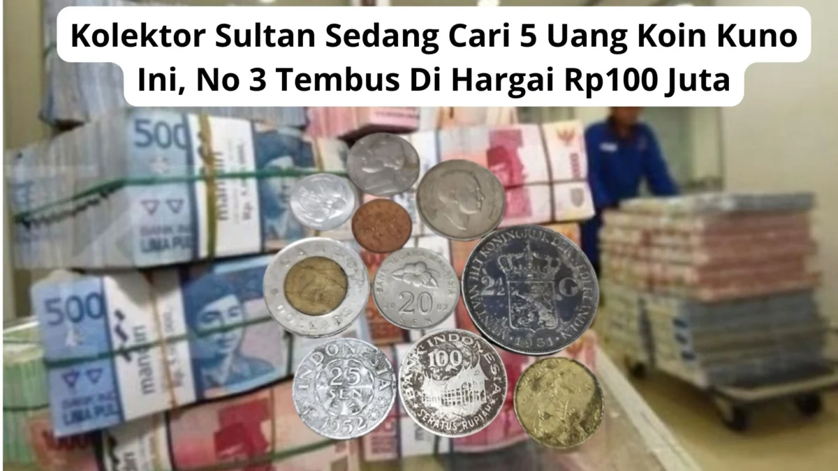 Kolektor Sultan Sedang Cari 5 Uang Koin Kuno Ini, No 3 Tembus Di Hargai Rp100 Juta