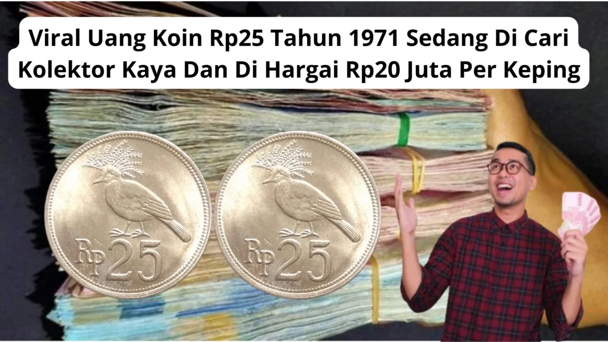 Viral Uang Koin Rp25 Tahun 1971 Sedang Di Cari Kolektor Kaya Dan Di Hargai Rp20 Juta Per Keping