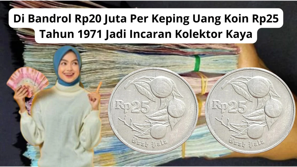 Di Bandrol Rp20 Juta Per Keping Uang Koin Rp25 Tahun 1971 Jadi Incaran Kolektor Kaya