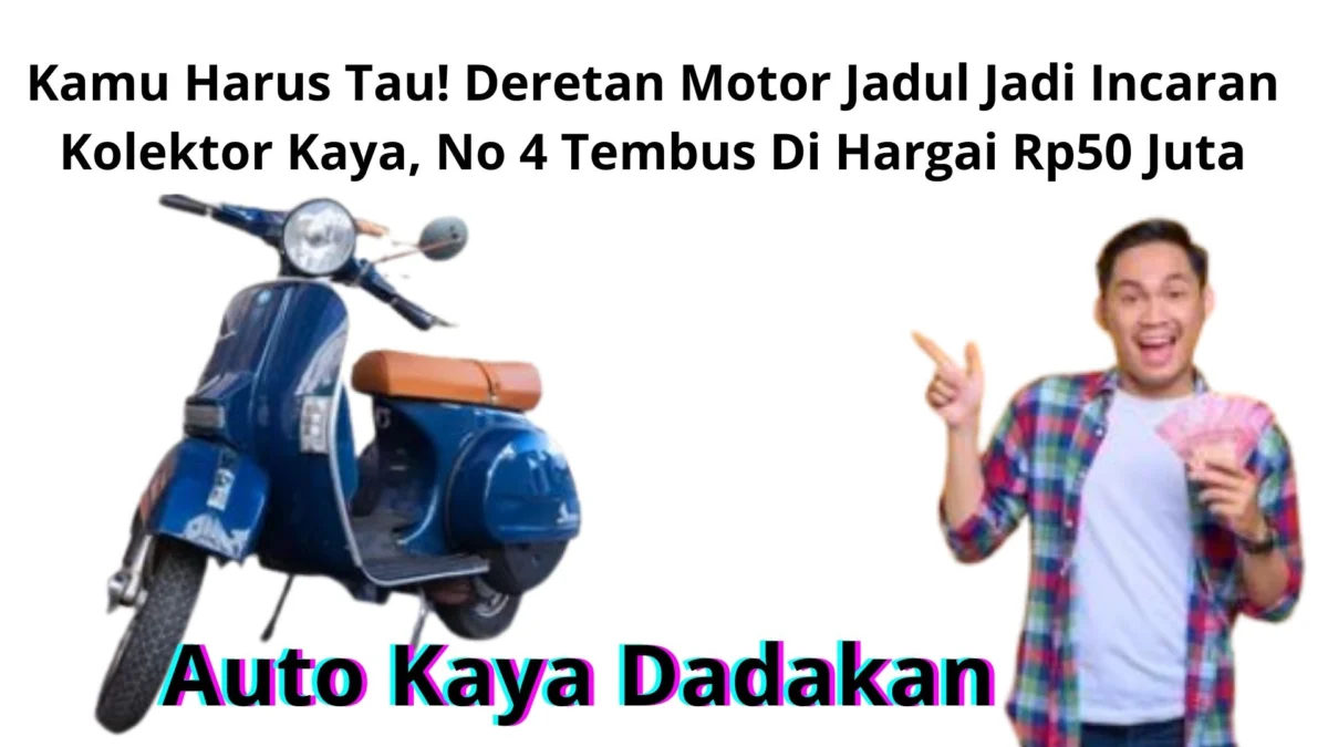 Kamu Harus Tau! Deretan Motor Jadul Jadi Incaran Kolektor Kaya, No 4 Tembus Di Hargai Rp50 Juta