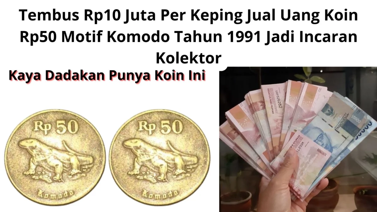 Tembus Rp10 Juta Per Keping Jual Uang Koin Rp50 Motif Komodo Tahun 1991 Jadi Incaran Kolektor