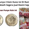 Masih Punya 2 Koin Kuno Ini Di Rumah? Jika Masih Segera Jual Kesini Saja