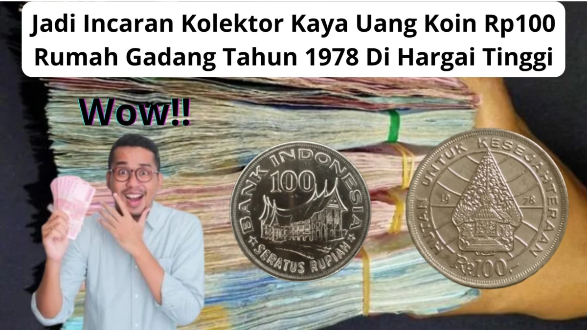 Jadi Incaran Kolektor Kaya Uang Koin Rp100 Rumah Gadang Tahun 1978 Di Hargai Tinggi