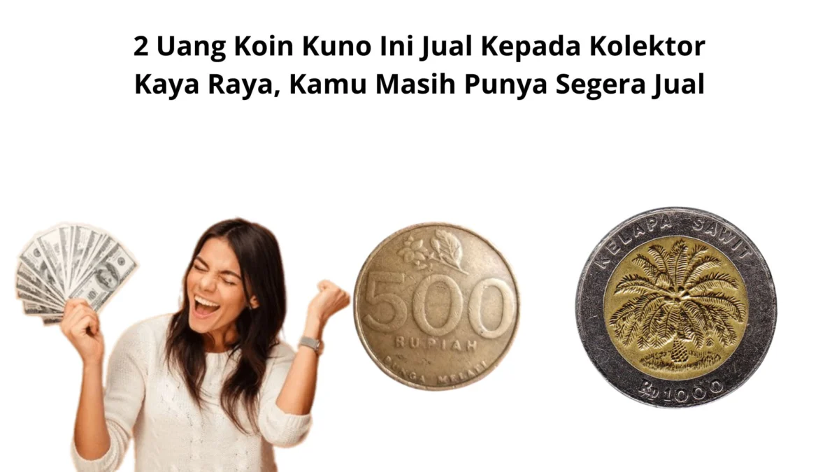 2 Uang Koin Kuno Ini Jual Kepada Kolektor Kaya Raya, Kamu Masih Punya Segera Jual