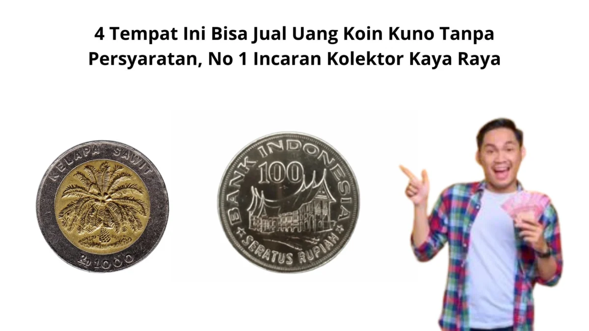 4 Tempat Ini Bisa Jual Uang Koin Kuno Tanpa Persyaratan, No 1 Incaran Kolektor Kaya Raya