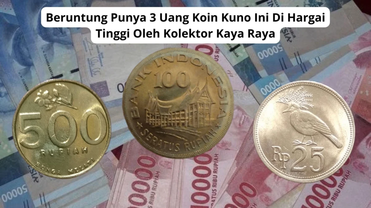 Beruntung Punya 3 Uang Koin Kuno Ini Di Hargai Tinggi Oleh Kolektor Kaya Raya, Cek Disini