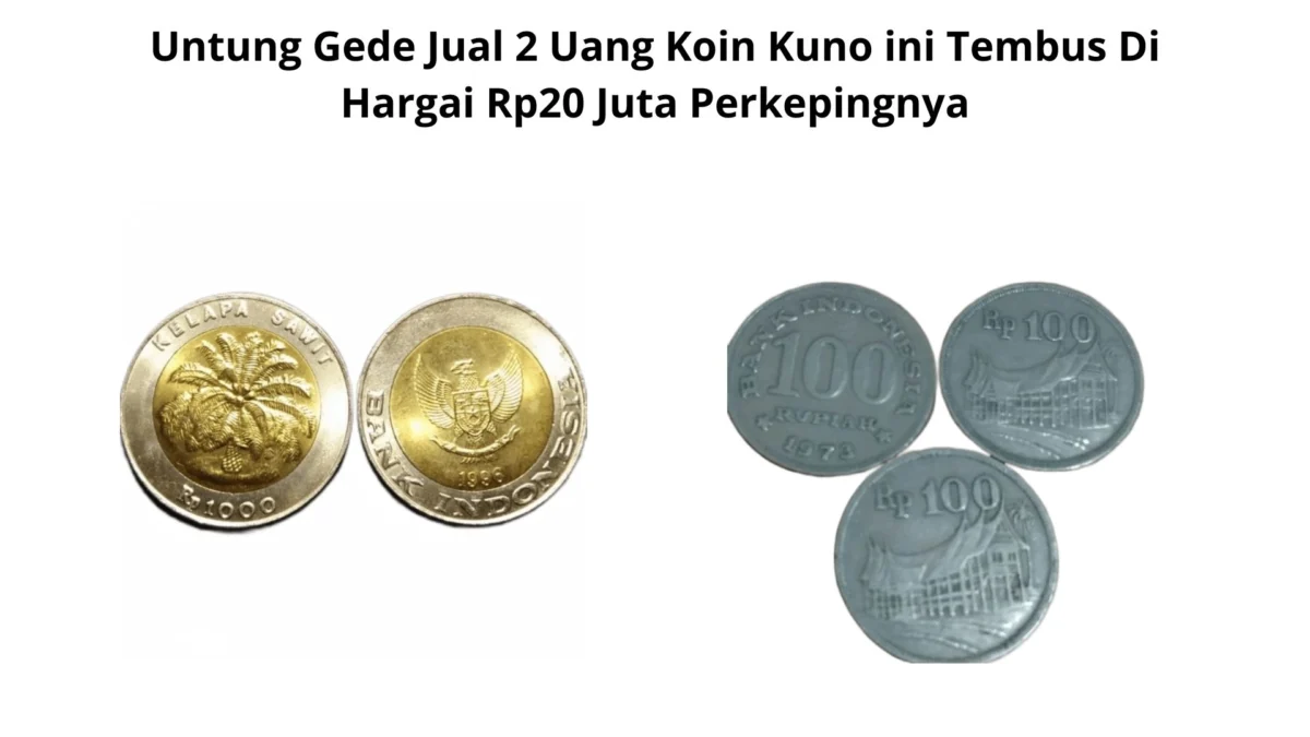 Untung Gede Jual 2 Uang Koin Kuno ini Tembus Di Hargai Rp20 Juta Perkepingnya