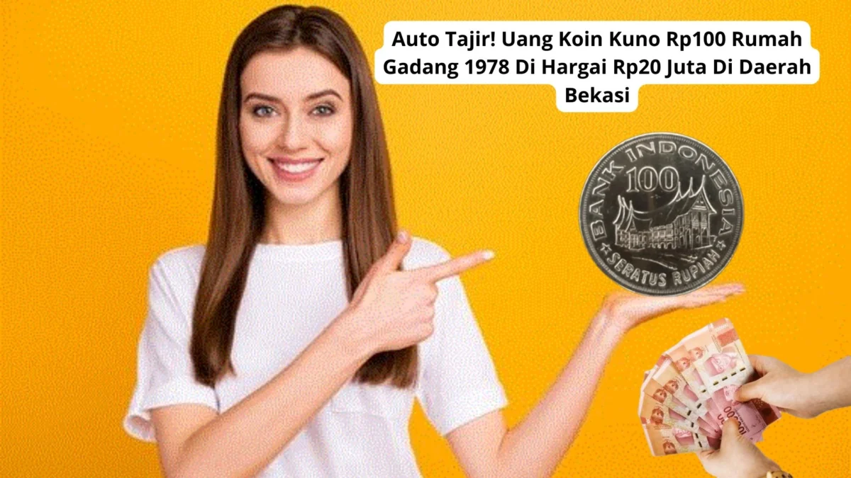 Auto Tajir! Uang Koin Kuno Rp100 Rumah Gadang 1978 Di Hargai Rp20 Juta Di Daerah Bekasi