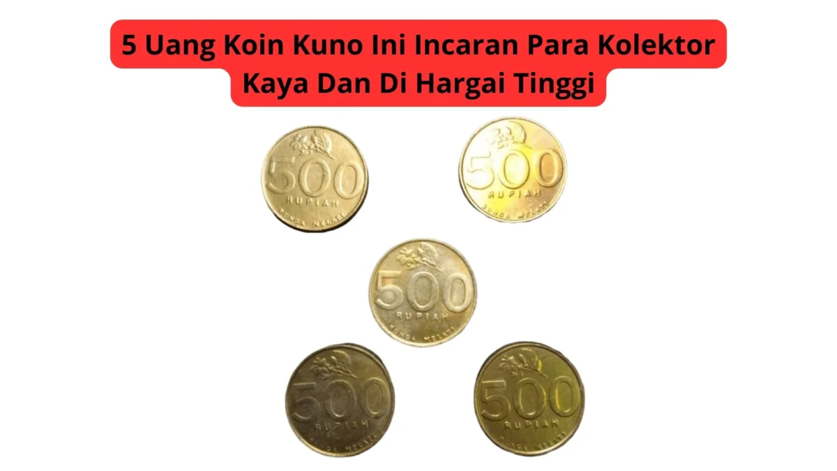 5 Uang Koin Kuno Ini Incaran Para Kolektor Kaya Dan Di Hargai Tinggi