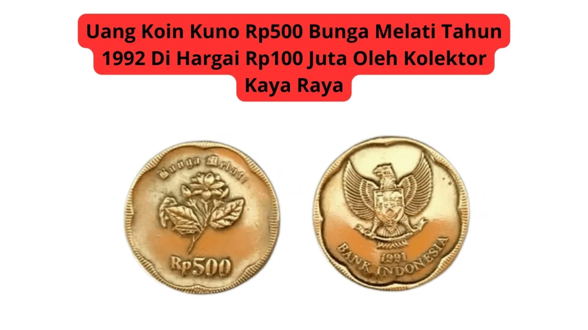 Uang Koin Kuno Rp500 Bunga Melati Tahun 1992 Di Hargai Rp100 Juta Oleh Kolektor Kaya Raya