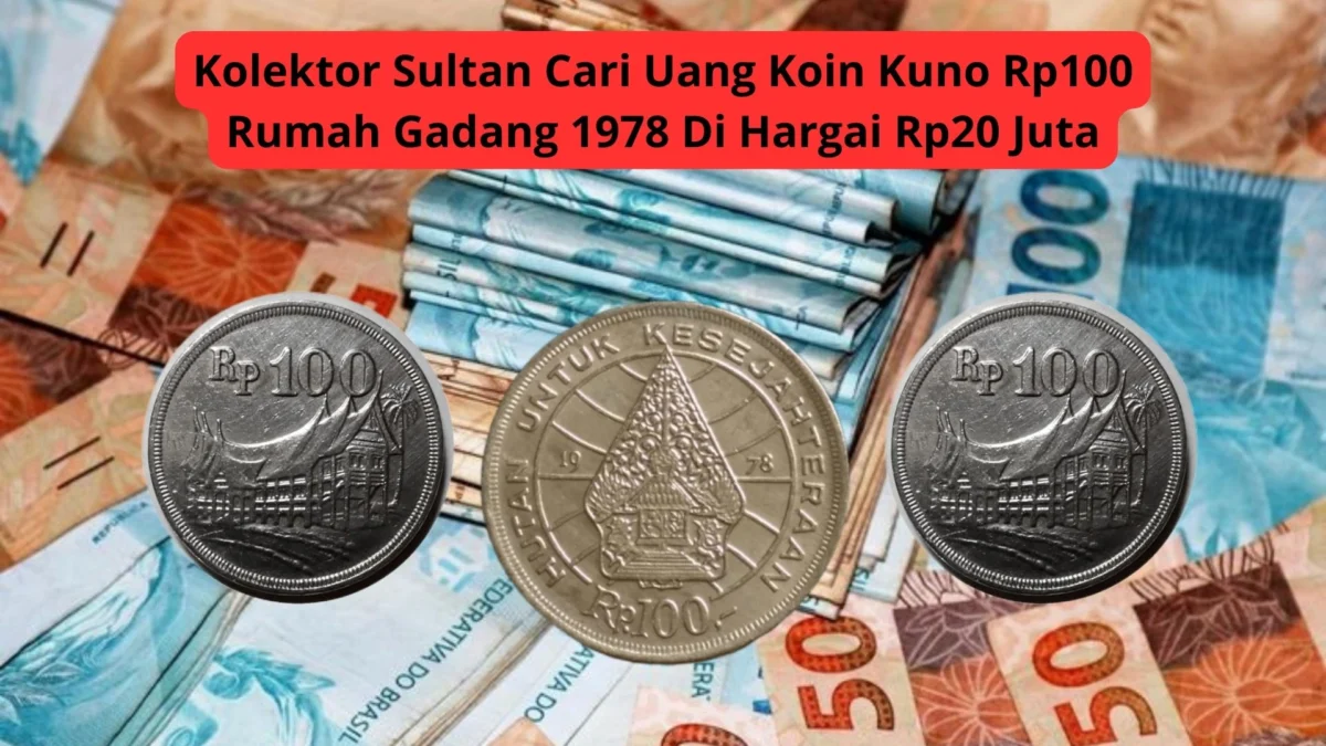 Kolektor Sultan Cari Uang Koin Kuno Rp100 Rumah Gadang 1978 Di Hargai Rp20 Juta