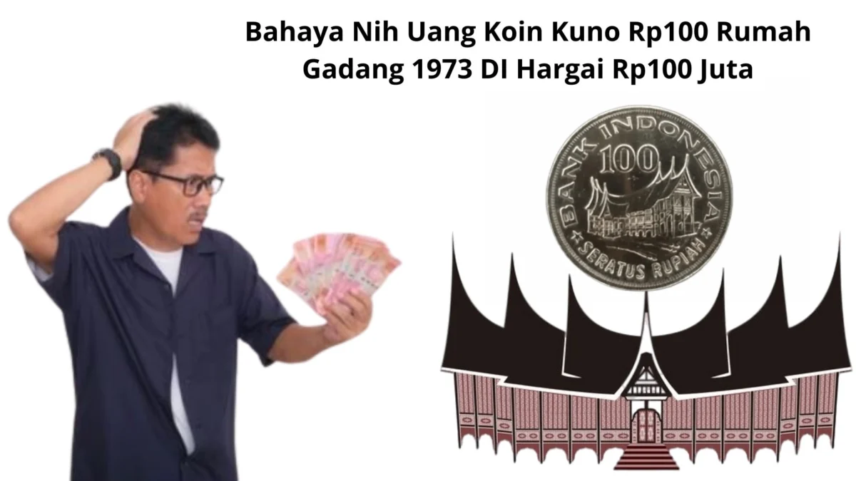 Bahaya Nih Uang Koin Kuno Rp100 Rumah Gadang 1973 DI Hargai Rp100 Juta