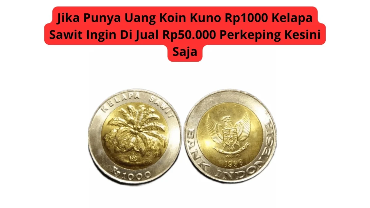 Jika Punya Uang Koin Kuno Rp1000 Kelapa Sawit Ingin Di Jual Rp50.000 Perkeping Kesini Saja