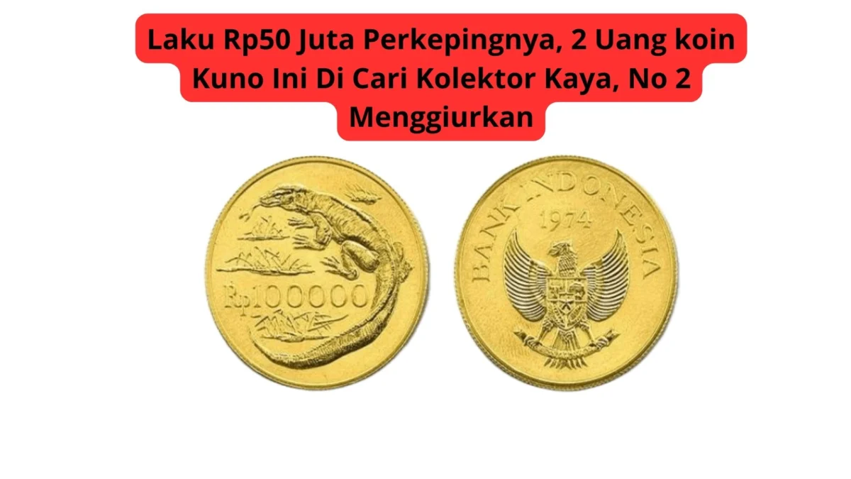 Laku Rp50 Juta Perkepingnya, 2 Uang koin Kuno Ini Di Cari Kolektor Kaya, No 2 Menggiurkan