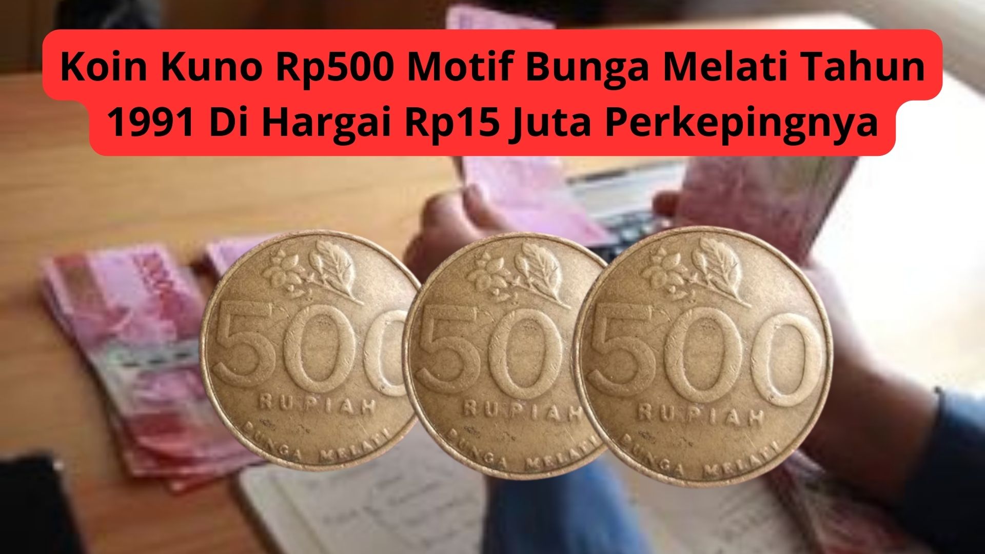 Koin Kuno Rp500 Motif Bunga Melati Tahun 1991 Di Hargai Rp15 Juta ...