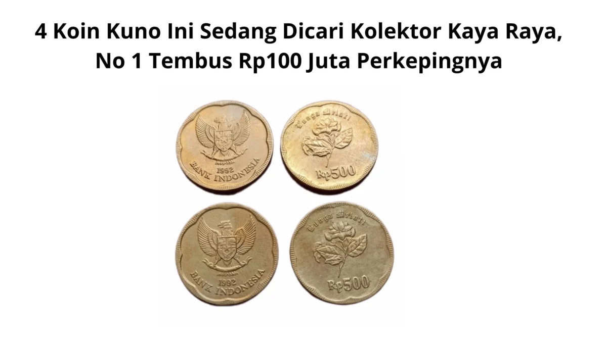 4 Koin Kuno Ini Sedang Dicari Kolektor Kaya Raya, No 1 Tembus Rp100 Juta Perkepingnya