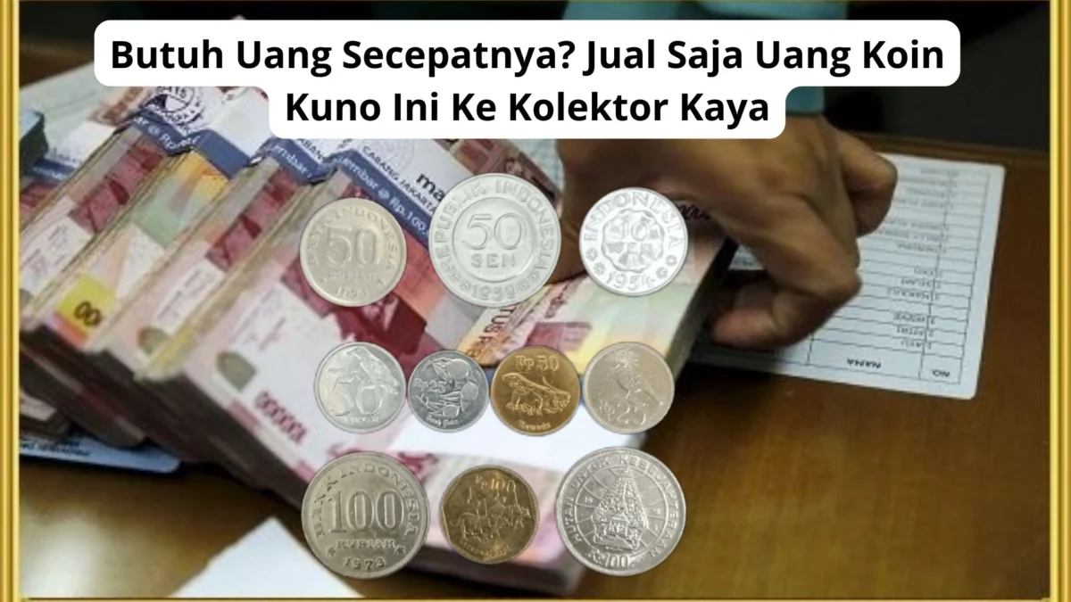 Butuh Uang Secepatnya? Jual Saja Uang Koin Kuno Ini Ke Kolektor Kaya