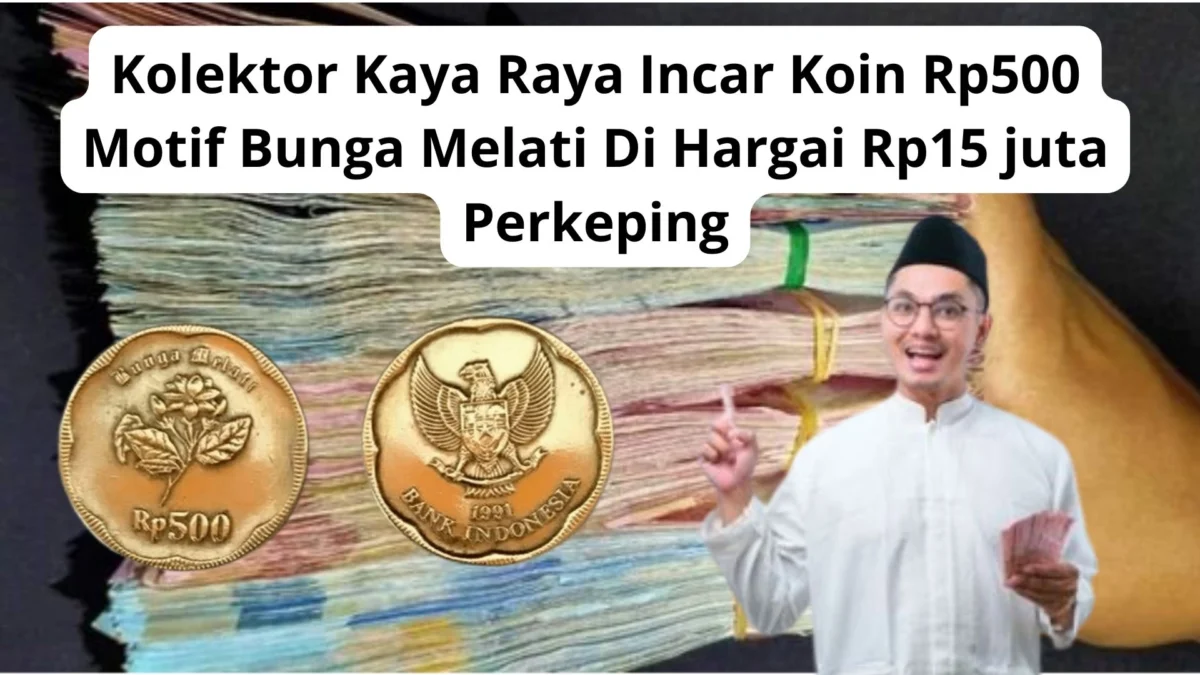 Kolektor Kaya Raya Incar Koin Rp500 Motif Bunga Melati Di Hargai Rp15 juta Perkeping