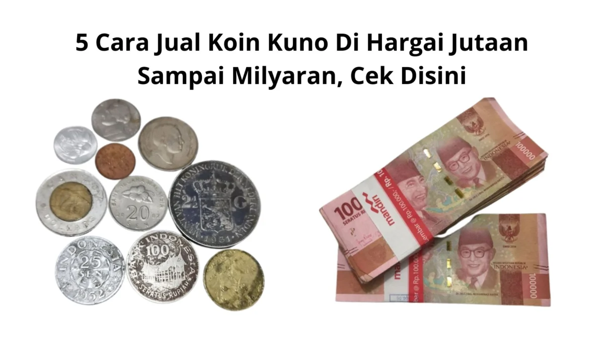 5 Cara Jual Koin Kuno Di Hargai Jutaan Sampai Milyaran, Cek Disini