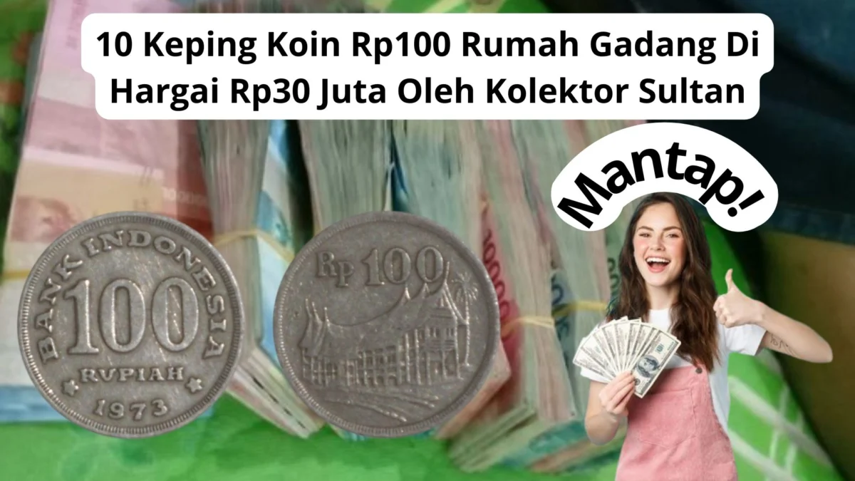 10 Keping Koin Rp100 Rumah Gadang Di Hargai Rp30 Juta Oleh Kolektor Sultan