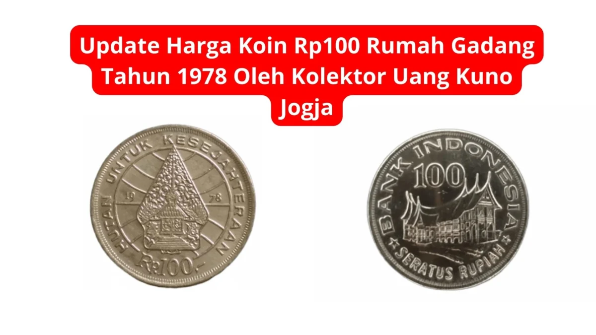 Update Harga Koin Rp100 Rumah Gadang Tahun 1978 Oleh Kolektor Uang Kuno Jogja