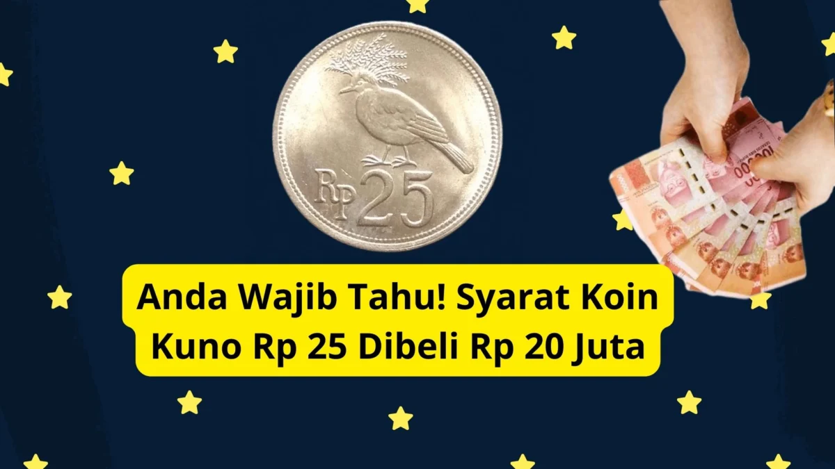 Anda Wajib Tahu! Syarat Koin Kuno Rp 25 Dibeli Rp 20 Juta